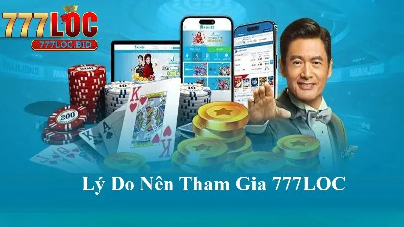 Lý do nên tham gia 777loc