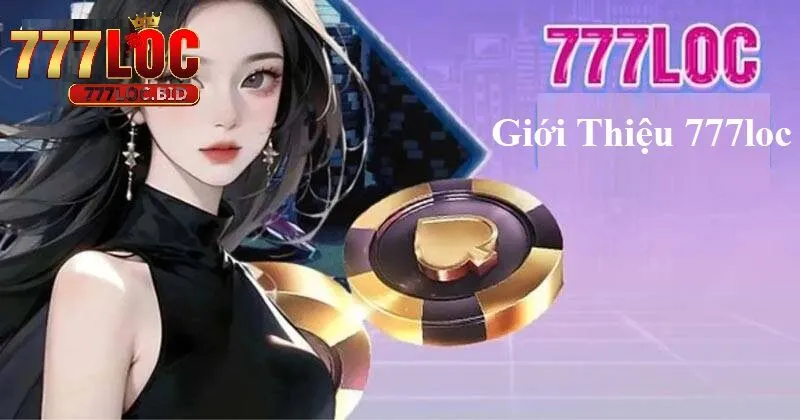 Giới thiệu 777loc tổng quan cho người mới