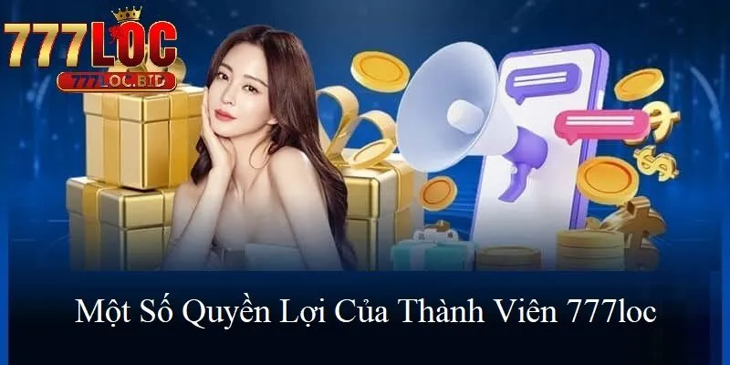 Một số quyền lợi thành viên 777loc